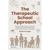 The Therapeutic School Approach: How to Embed Trauma-Informed, Attachment-Aware Practices to Improve Outcomes for All Children - Paperback