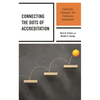 Connecting the Dots of Accreditation: Leadership, Coherence, and Continuous Improvement - Hardcover