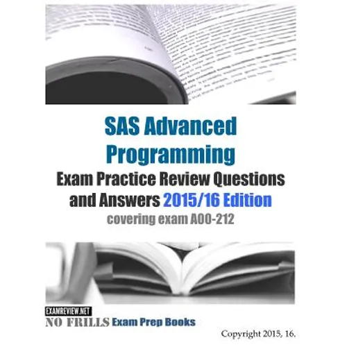 SAS Advanced Programming Exam Practice Review Questions and Answers 2015/16 Edition: covering exam A00-212 - Paperback