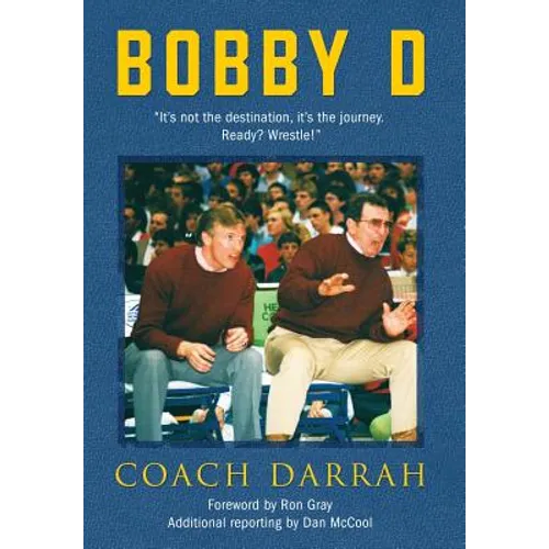 Bobby D: "It's not the destination, it's the journey. Ready? Wrestle!" - Hardcover