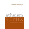 Atheism Remix: A Christian Confronts the New Atheists - Paperback