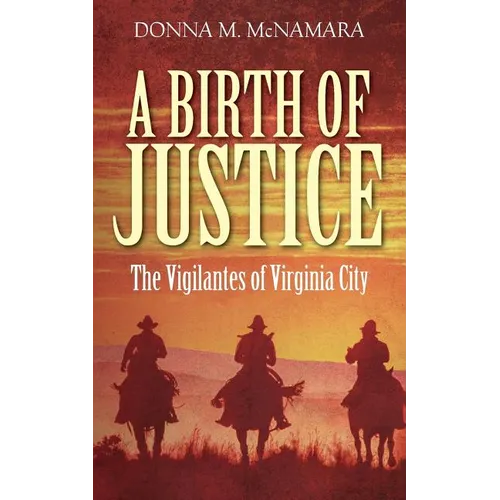A Birth of Justice: The Vigilantes of Virginia City - Paperback
