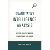 Quantitative Intelligence Analysis: Applied Analytic Models, Simulations, and Games - Paperback