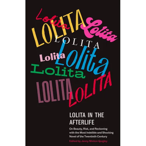 Lolita in the Afterlife: On Beauty, Risk, and Reckoning with the Most Indelible and Shocking Novel of the Twentieth Century - Paperback