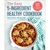 The Easy 5-Ingredient Healthy Cookbook: Simple Recipes to Make Healthy Eating Delicious - Paperback