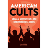 American Cults: Cabals, Corruption, and Charismatic Leaders - Paperback