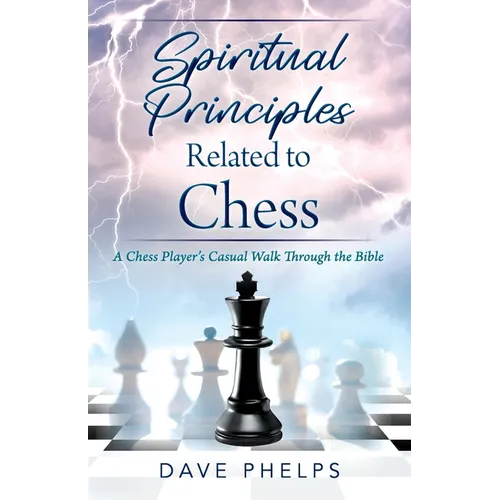 Spiritual Principles Related to Chess: A Chess Players Casual Walk Through the Bible - Paperback
