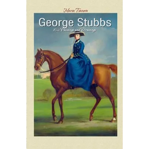George Stubbs: 102 Paintings and Drawings - Paperback