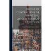 Russia in Central Asia in 1889 & the Anglo-Russian Question - Hardcover