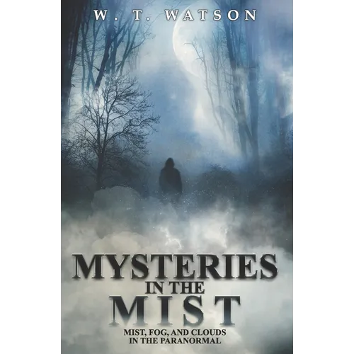 Mysteries in the Mist: Mist, Fog, and Clouds in the Paranormal - Paperback