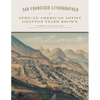 San Francisco Lithographer: African American Artist Grafton Tyler Brown Volume 14 - Hardcover