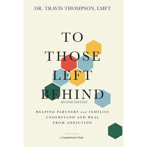 To Those Left Behind: Helping Partners and Families Understand and Heal from Addiction - Hardcover