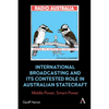 International Broadcasting and Its Contested Role in Australian Statecraft: Middle Power, Smart Power - Hardcover