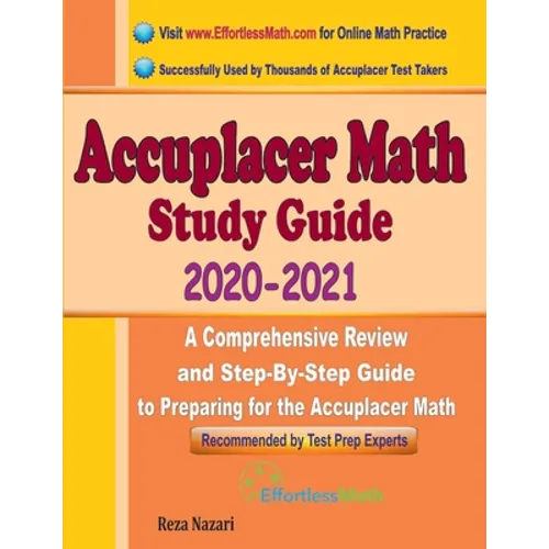 Accuplacer Math Study Guide 2020 - 2021: A Comprehensive Review and Step-By-Step Guide to Preparing for the Accuplacer Math - Paperback