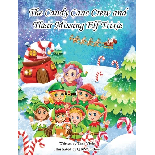 The Candy Cane Crew and Their Missing Elf Trixie - Hardcover