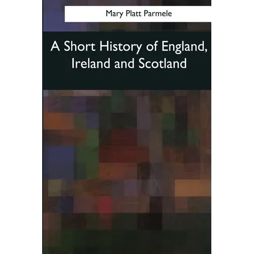 A Short History of England, Ireland and Scotland - Paperback