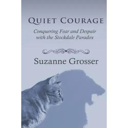 Quiet Courage: Conquering Fear and Despair with the Stockdale Paradox - Paperback