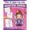 How to Draw for Kids: A Girl's guide to Drawing Beautiful Fairies, Magical Unicorns, and Fantasy Items (Ages 6-12) - Paperback
