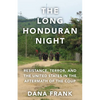 The Long Honduran Night: Resistance, Terror, and the United States in the Aftermath of the Coup - Hardcover