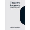 Theodore Roosevelt: An Autobiography - Paperback