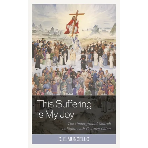 This Suffering Is My Joy: The Underground Church in Eighteenth-Century China - Paperback