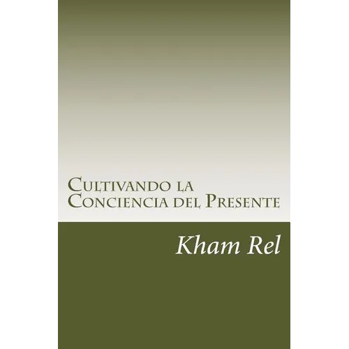 Cultivando La Conciencia del Presente: Aprendiendo a Cultivar La Espiritualidad En El Día a Día - Paperback