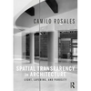 Spatial Transparency in Architecture: Light, Layering, and Porosity - Paperback