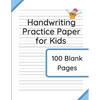 Handwriting Practice Paper for Kids: 100 Blank Pages of Kindergarten Writing Paper with Wide Lines - Paperback