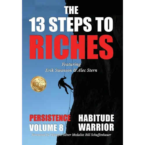 The 13 Steps to Riches - Habitude Warrior Volume 8: Special Edition PERSISTENCE with Erik Swanson and Alec Stern - Hardcover