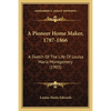 A Pioneer Home Maker, 1787-1866: A Sketch Of The Life Of Louisa Maria Montgomery (1903) - Paperback