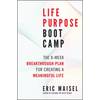 Life Purpose Boot Camp: The 8-Week Breakthrough Plan for Creating a Meaningful Life - Paperback