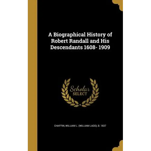 A Biographical History of Robert Randall and His Descendants 1608- 1909 - Hardcover