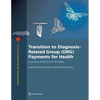 Transition to Diagnosis-Related Group (DRG) Payments for Health: Lessons from Case Studies - Paperback