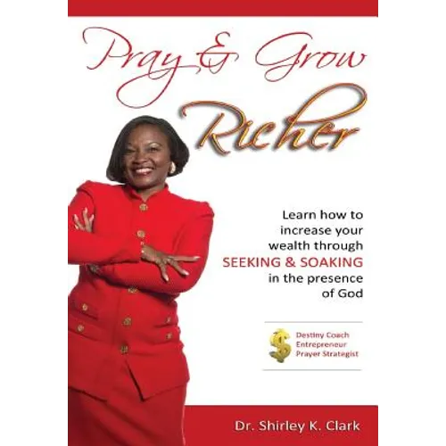Pray & Grow Richer: Learn How to increase your wealth through seeking & soaking in the presence of God - Hardcover