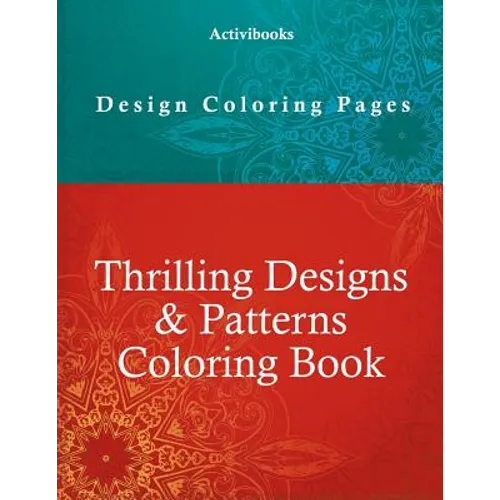 Thrilling Designs & Patterns Coloring Book - Design Coloring Pages - Paperback