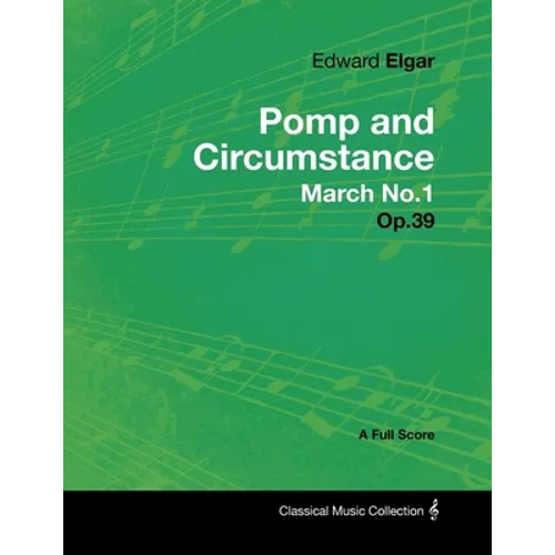 Edward Elgar - Pomp and Circumstance March No.1 - Op.39 - A Full Score - Paperback