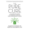 The Pure Cure: A Complete Guide to Freeing Your Life From Dangerous Toxins - Paperback