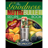 NutriBullet Goodness Recipe Book: 200 Health boosting Nutritious and therapeutoic NutriBlast and Smoothie Recipes - Paperback