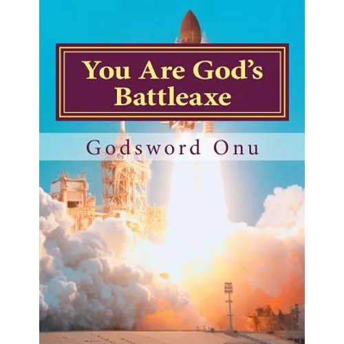 You Are God's Battleaxe: God's Weapon of Warfare - Paperback