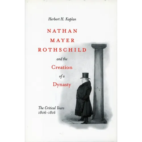 Nathan Mayer Rothschild and the Creation of a Dynasty: The Critical Years 1806-1816 - Paperback