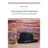 A Spy Walks into This Bar: A Cold War Tale of Misdirection and Redemption - Paperback
