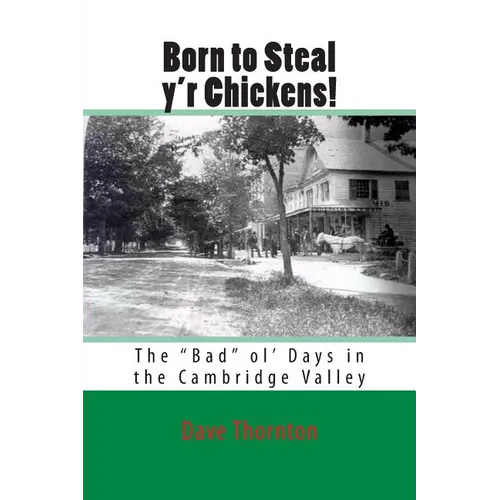 Born to Steal y'r Chickens!: The "Bad" ol' Days in the Cambridge Valley - Paperback