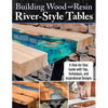 Building Wood and Resin River-Style Tables: A Step-By-Step Guide with Tips, Techniques, and Inspirational Designs - Paperback