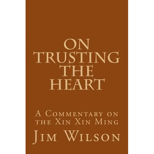 On Trusting the Heart: A Commentary on the Xin Xin Ming - Paperback
