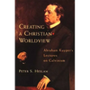 Creating a Christian Worldview: Abraham Kuyper's Lectures on Calvinism - Paperback