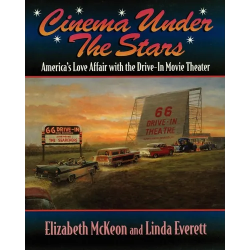 Cinema Under the Stars: America's Love Affair with Drive-In Movie Theaters - Paperback