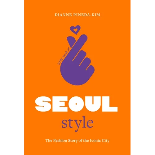 Little Book of Seoul Style: The Fashion Story of the Iconic City - Hardcover