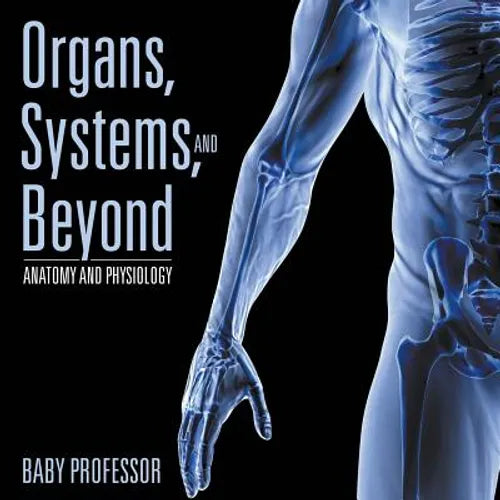 Organs, Systems, and Beyond Anatomy and Physiology - Paperback