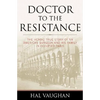 Doctor to the Resistance: The Heroic True Story of an American Surgeon and His Family in Occupied Paris - Paperback
