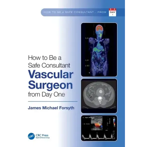 How to be a Safe Consultant Vascular Surgeon from Day One: The Unofficial Guide to Passing the FRCS (VASC) - Paperback